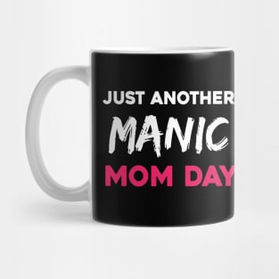 Just another manic mom day Mug